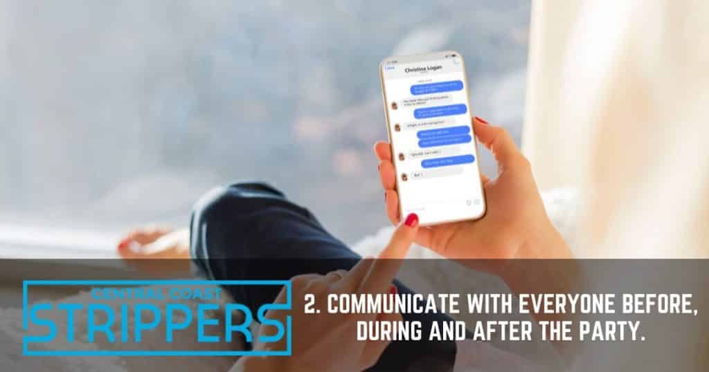 2. Communicate with everyone before, during and after the party.