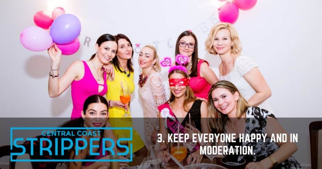 How to Have a Fun and Safe Hens’ Night with Your Girlfriends - 3. Keep everyone happy and in moderation.