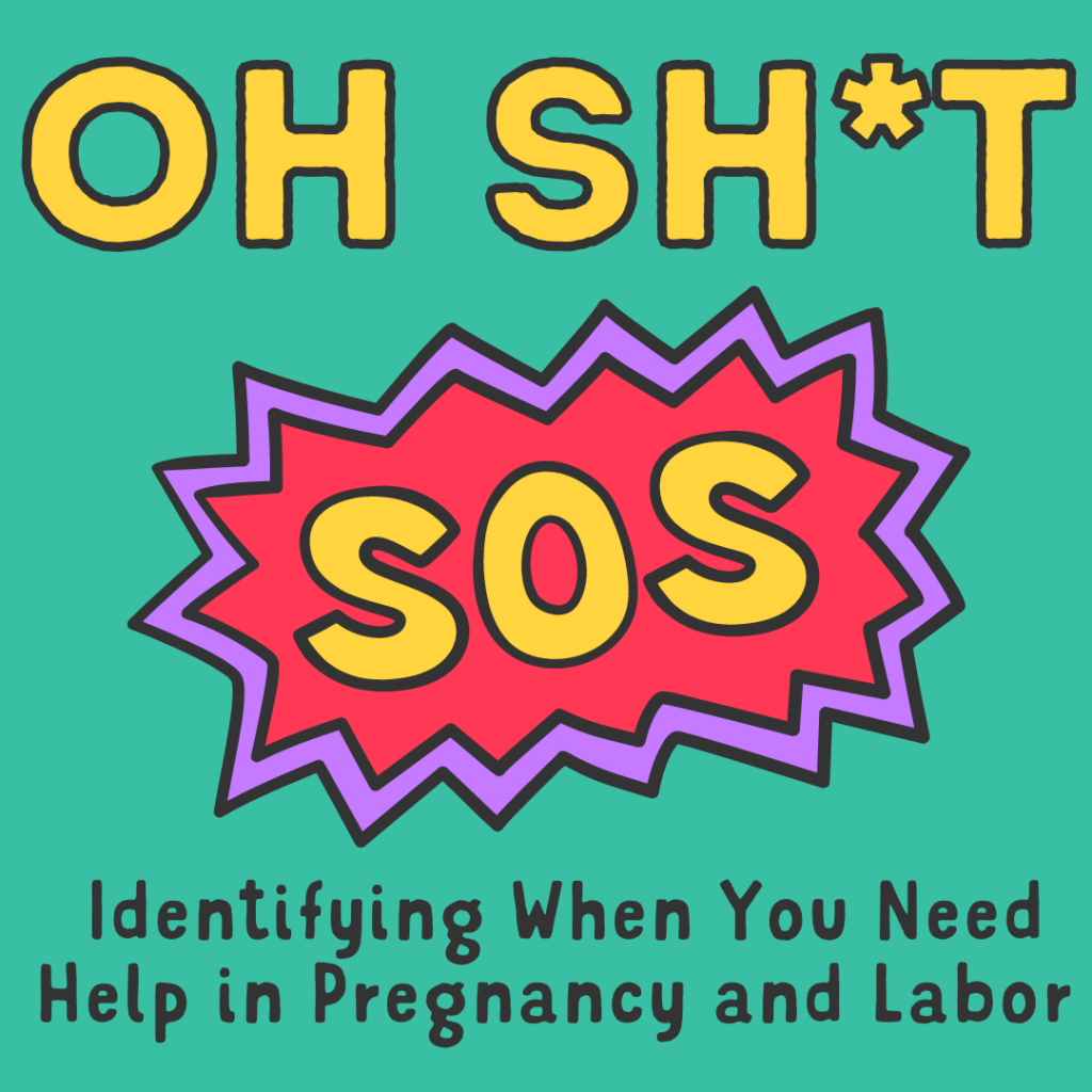 Oh Sh*t: Identifying When You Need Help in Pregnancy and Labor