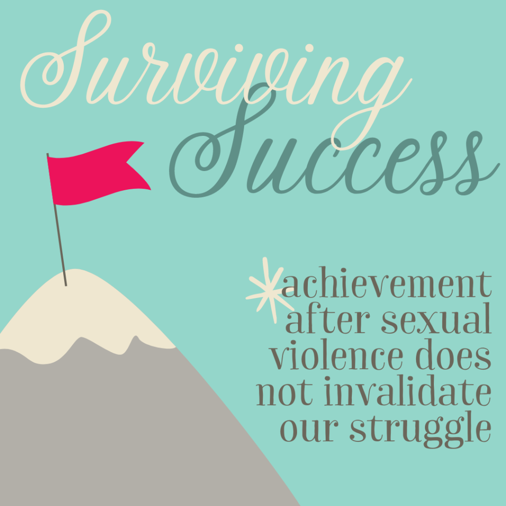Surviving Accomplishment: Achievement Just after Sexual Violence Does Not Invalidate Our Wrestle