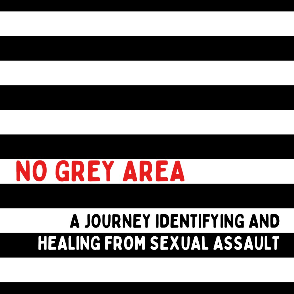 No Gray Location: A Journey Figuring out and Healing from Sexual Assault