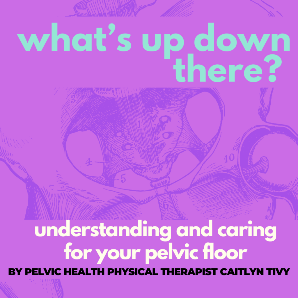 What’s Up Down There? Comprehending and Caring for Your Pelvic Flooring