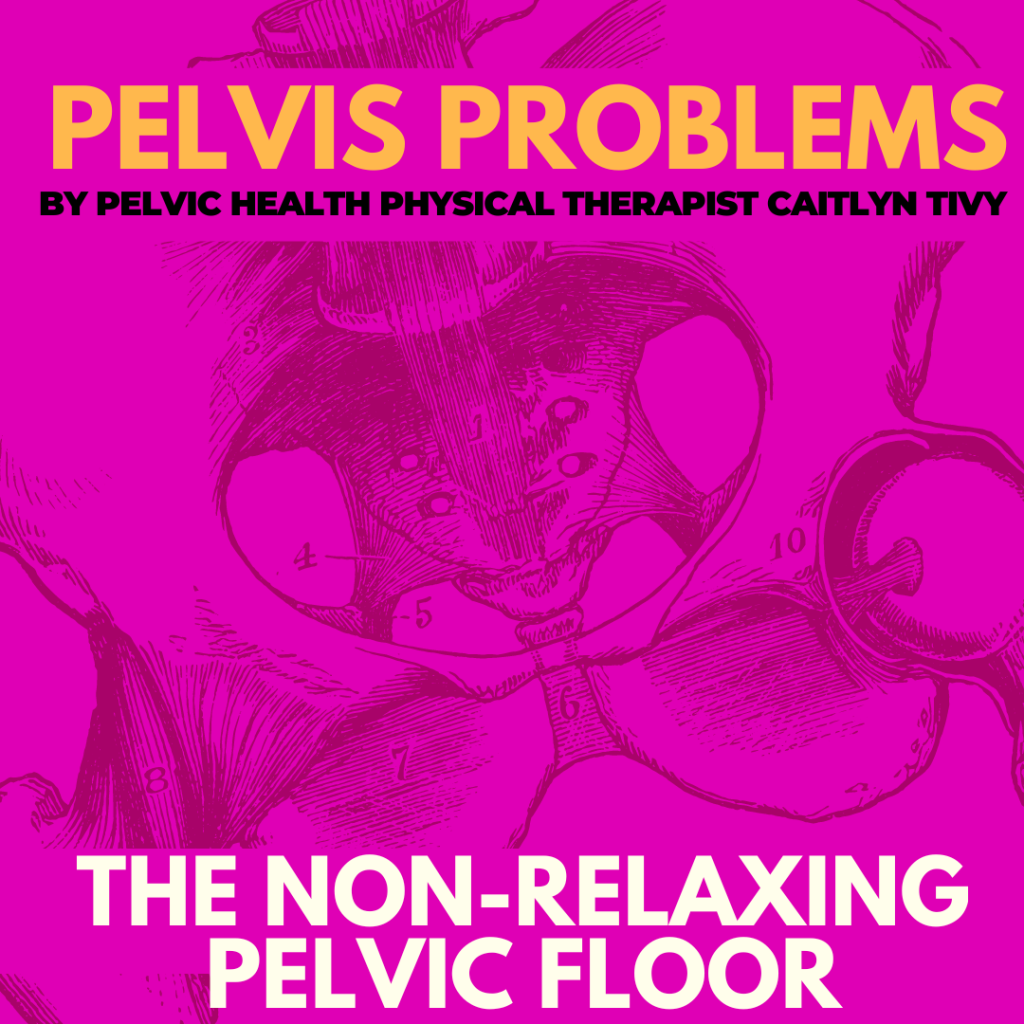 Pelvis Problems: The Non-Relaxing Pelvic Floor