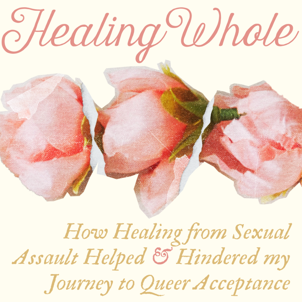 Healing Total: How Therapeutic From Sexual Assault Assisted and Hindered my Journey to Queer Acceptance