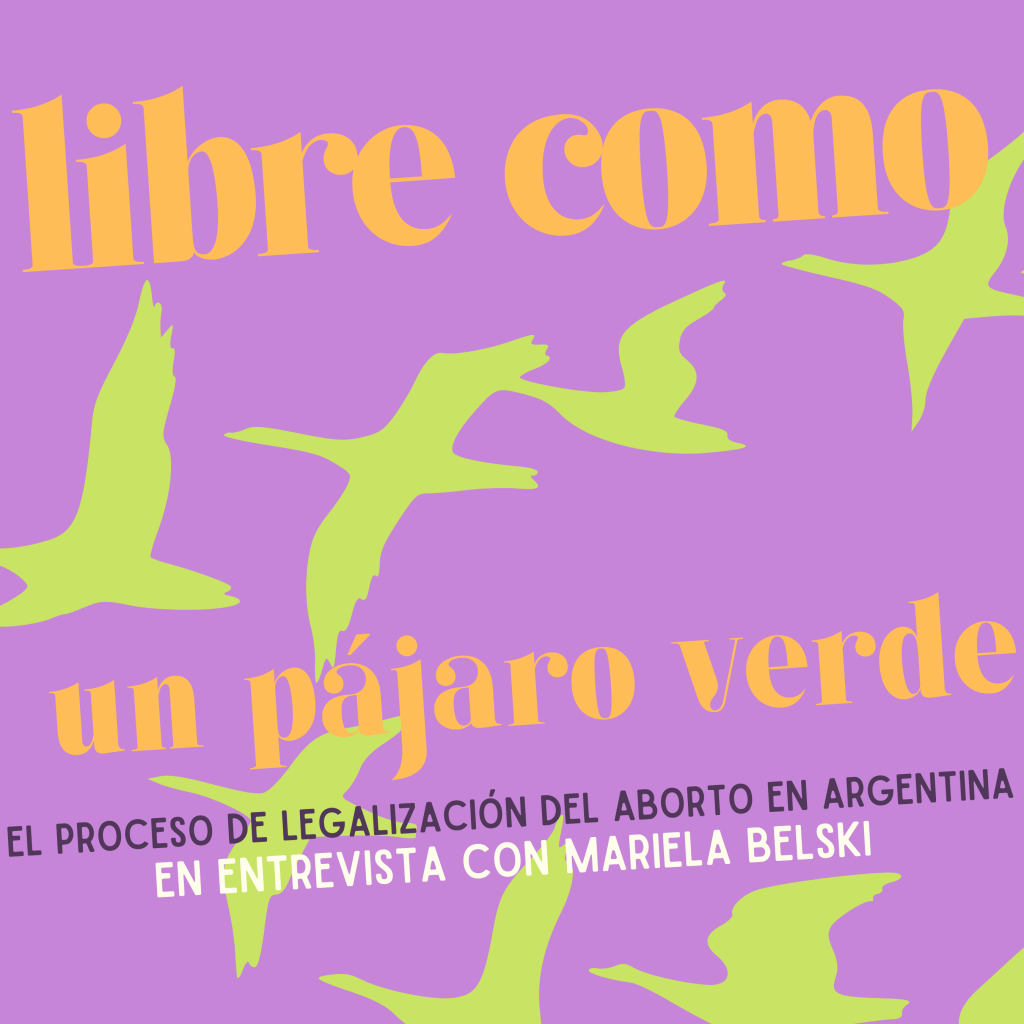 Libre como un pájaro verde: El proceso de legalización del aborto en Argentina