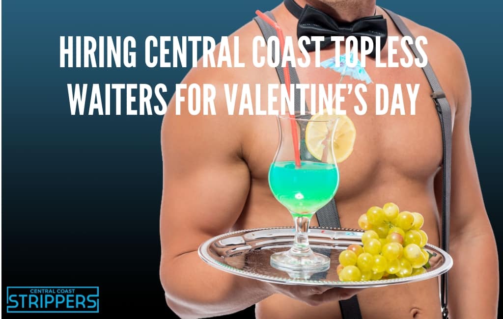 Selecting Central Coast Topless Waiters for Valentine’s Working day