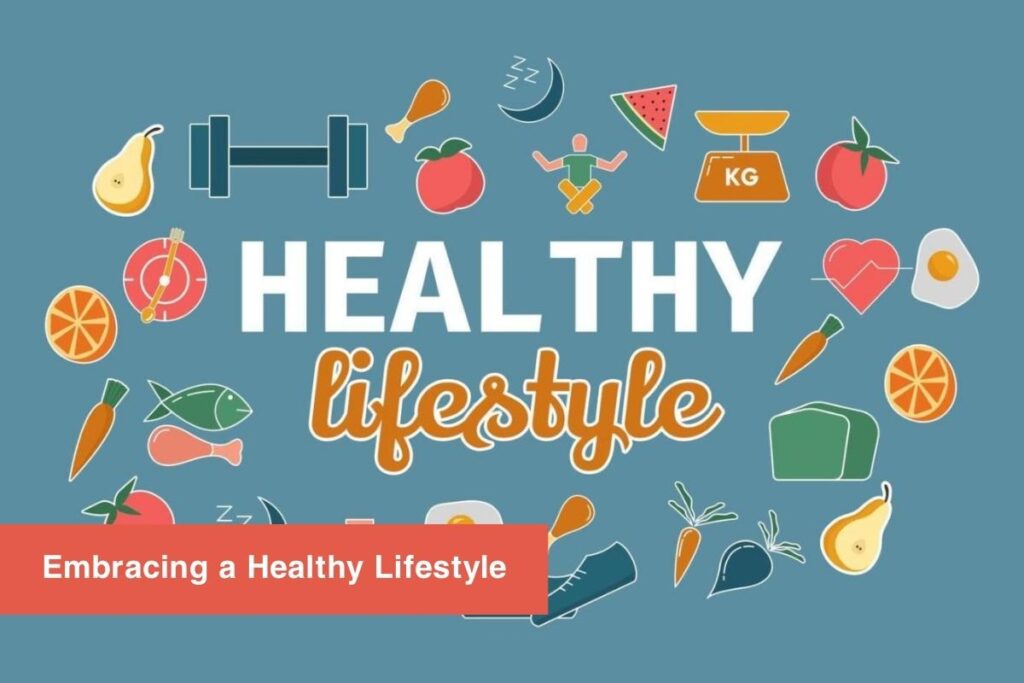 Embracing a Healthy Lifestyle: Tips for a Balanced and Fulfilling Life