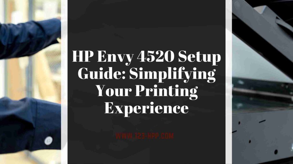 HP Envy 4520 Setup Guide: Simplifying Your Printing Experience