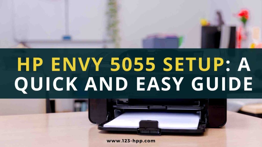HP Envy 5055 Setup: A Quick and Easy Guide