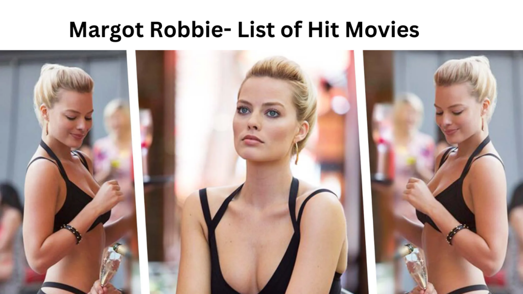 Margot Robbie Bio and List of Hit Movies