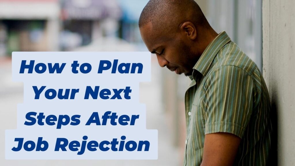 How to Plan Your Next Steps After Job Rejection