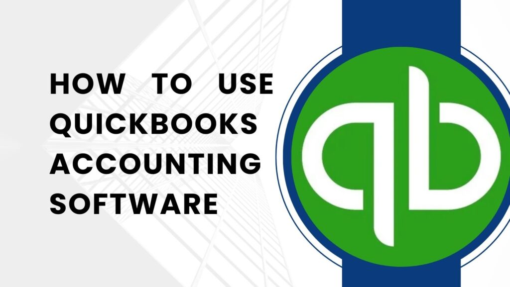 How to Use QuickBooks Accounting Software