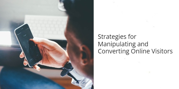 Strategies for Manipulating and Converting Online Visitors