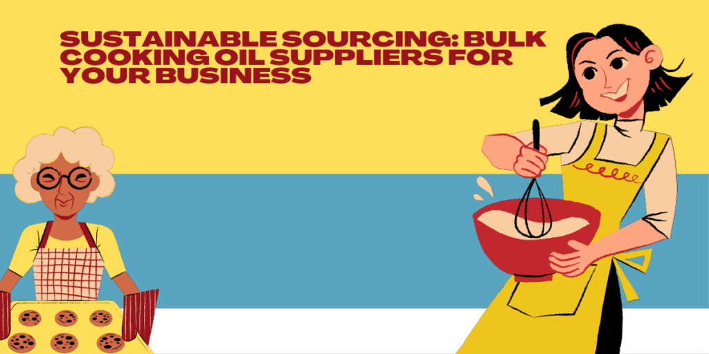 Sustainable Sourcing: Bulk Cooking Oil Suppliers for Your Business