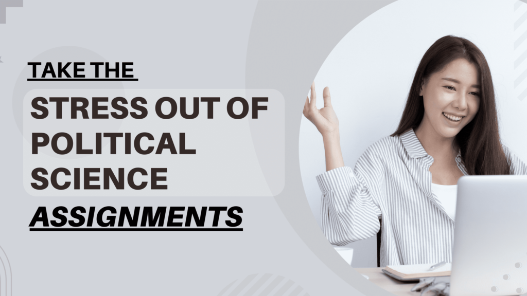 Take the Stress Out of Political Science Assignments