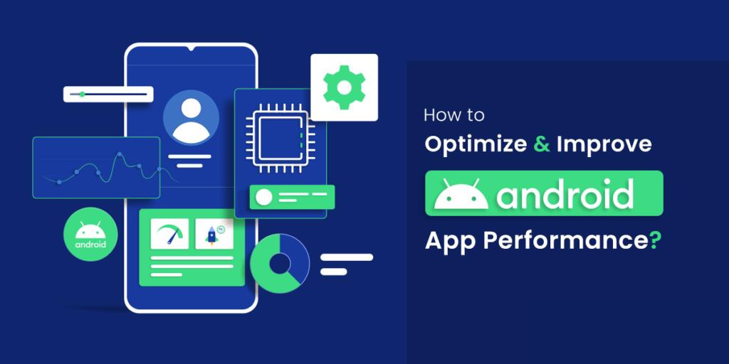 Optimizing Android Apps for Performance: Tips from Development Experts