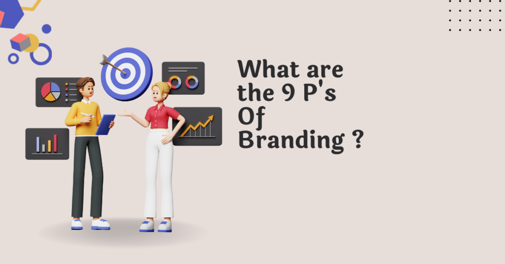 What are the 9 P’s Of Branding ? A Detailed Guide