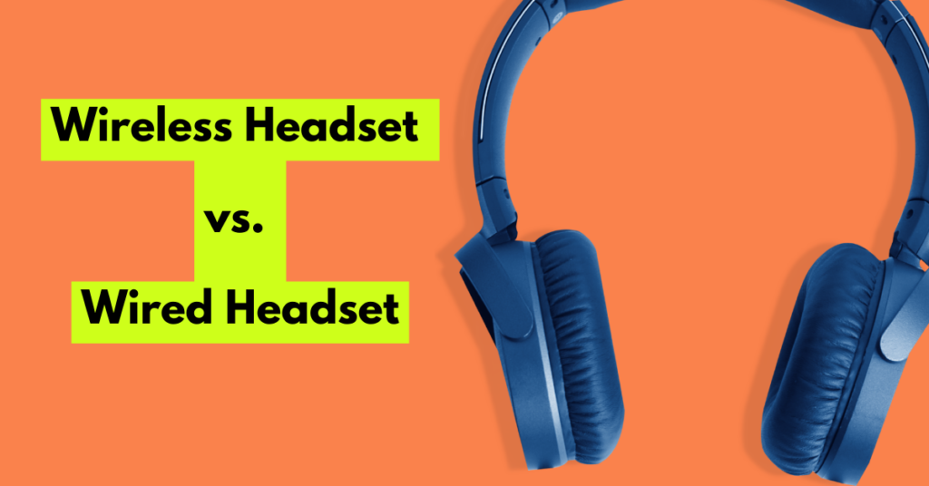 Wireless Headset vs. Wired Headset