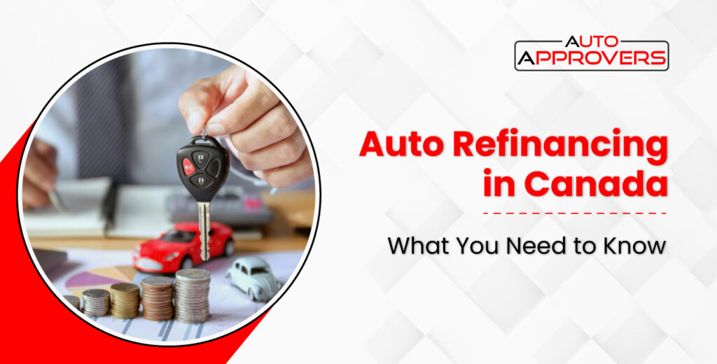 Auto Refinancing in Canada: What You Need to Know