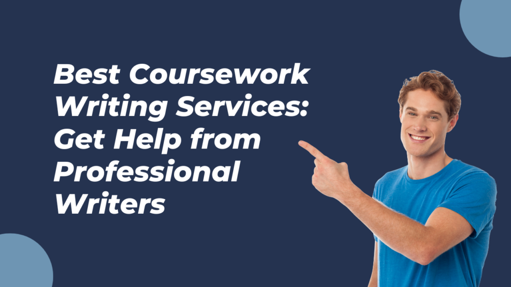 Best Coursework Writing Services: Get Help from Professional Writers
