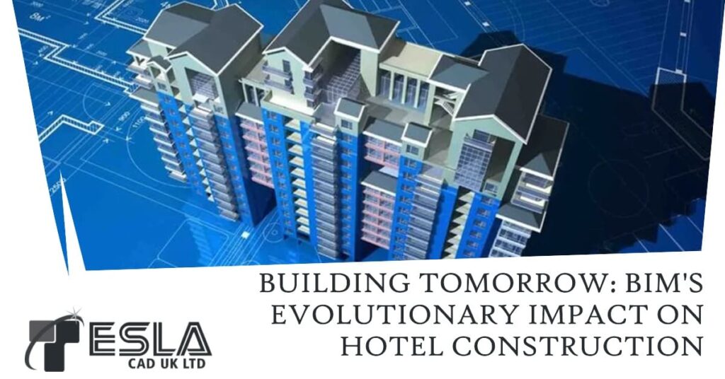 Building Tomorrow: BIM’s Evolutionary Impact on Hotel Construction