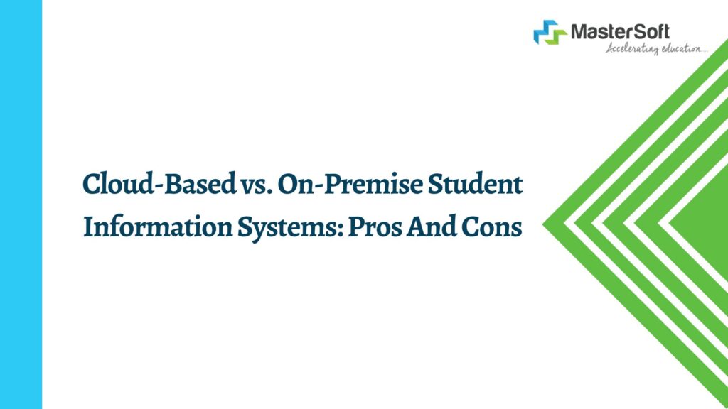 Cloud-Based vs. On-Premise Student Information Systems: Pros And Cons