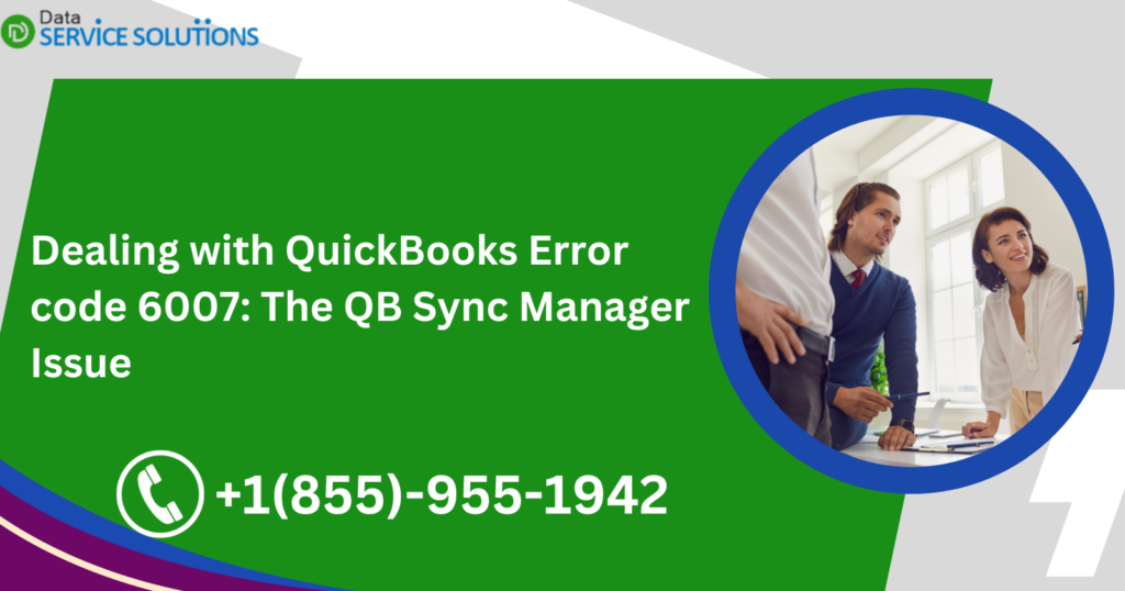 Dealing with QuickBooks Error code 6007: The QB Sync Manager Issue