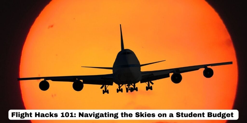 Flight Hacks 101: Navigating the Skies on a Student Budget