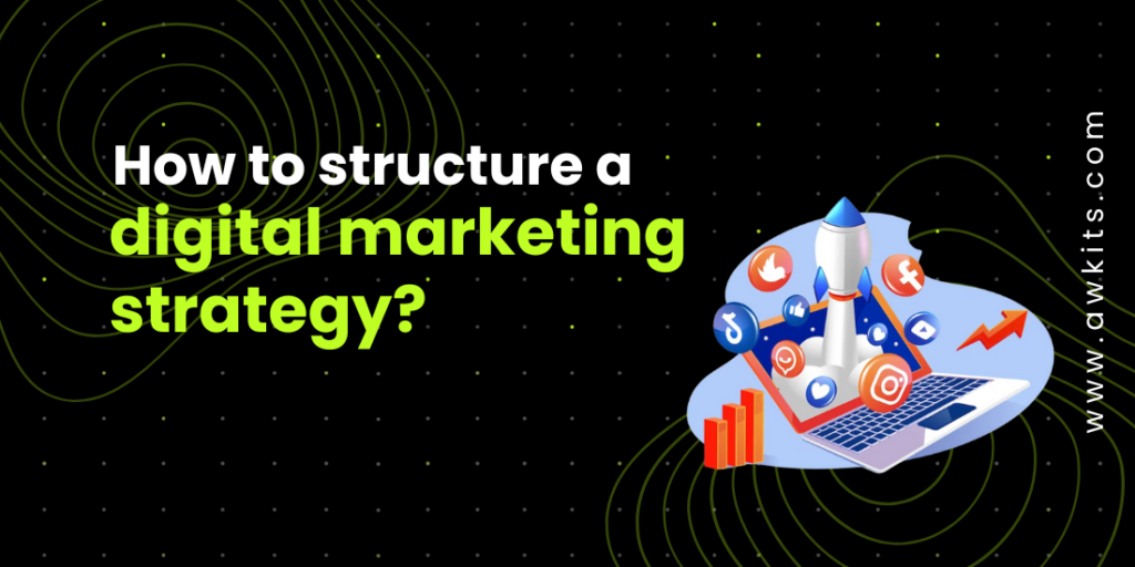 How To Structure A Digital Marketing Strategy?