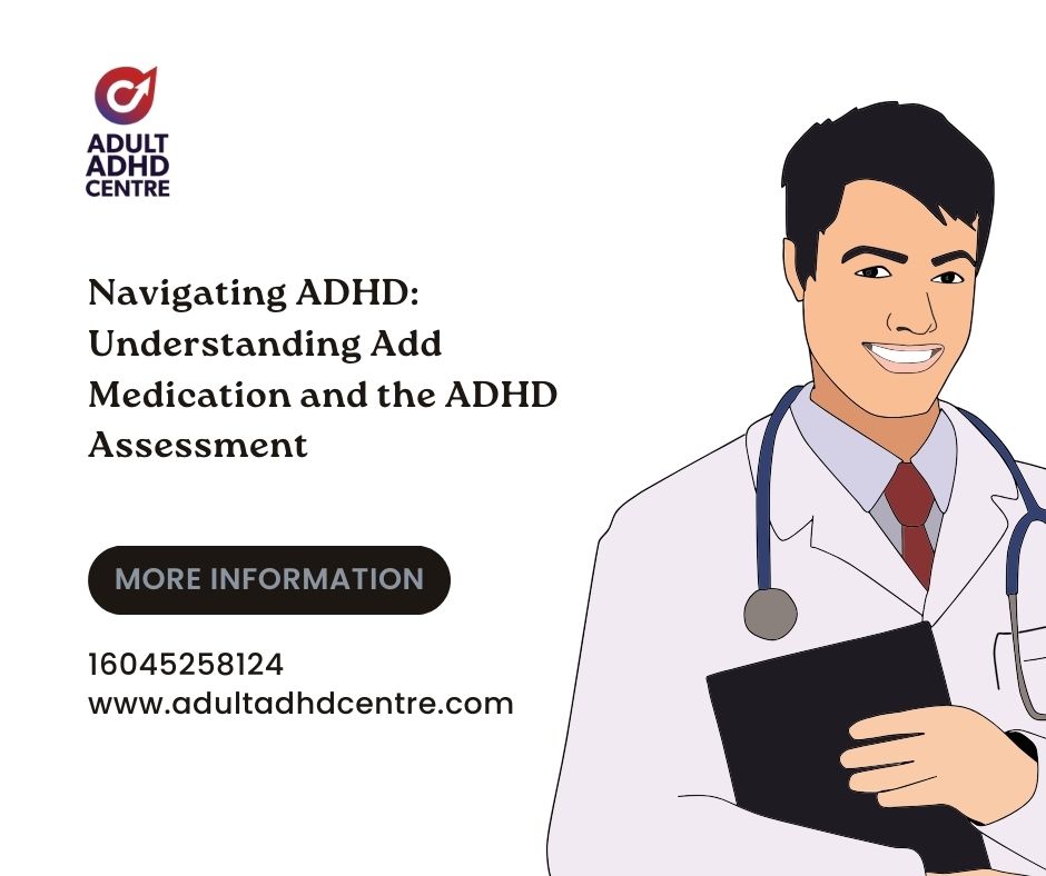 Navigating ADHD: Understanding Add Medication and the ADHD Assessment Process in Ontario