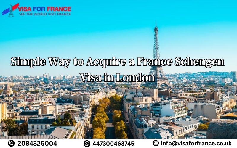 Simple Way to Acquire a France Schengen Visa in London
