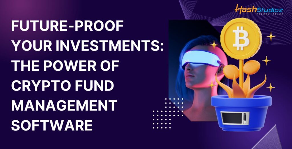 Future-Proof Your Investments: The Power of Crypto Fund Management Software