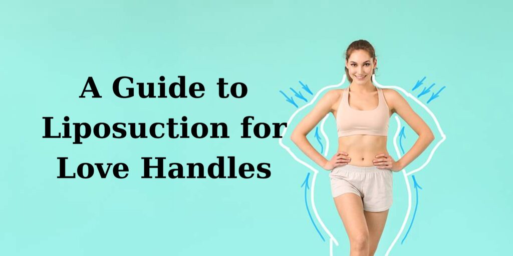 A Guide to Liposuction for Love Handles