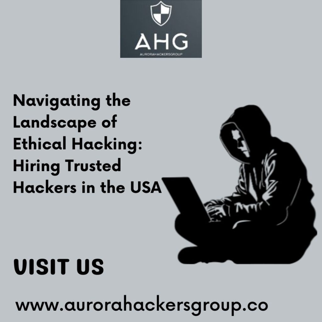 Navigating the Landscape of Ethical Hacking: Hiring Trusted Hackers in the USA