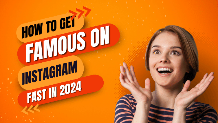 How to Get Famous on Instagram Fast in 2024