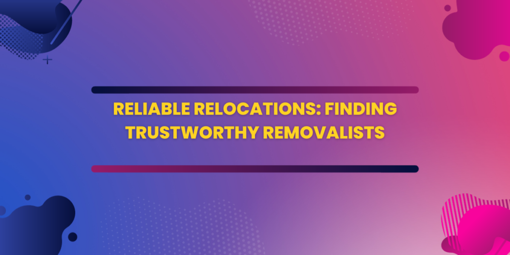 Reliable Relocations: Finding Trustworthy Removalists in Melbourne