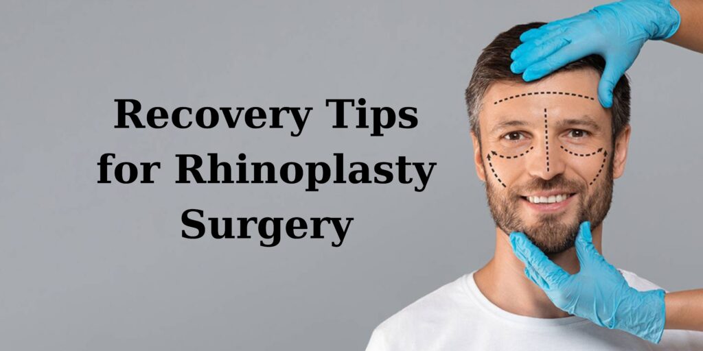 Recovery Tips for Rhinoplasty Surgery