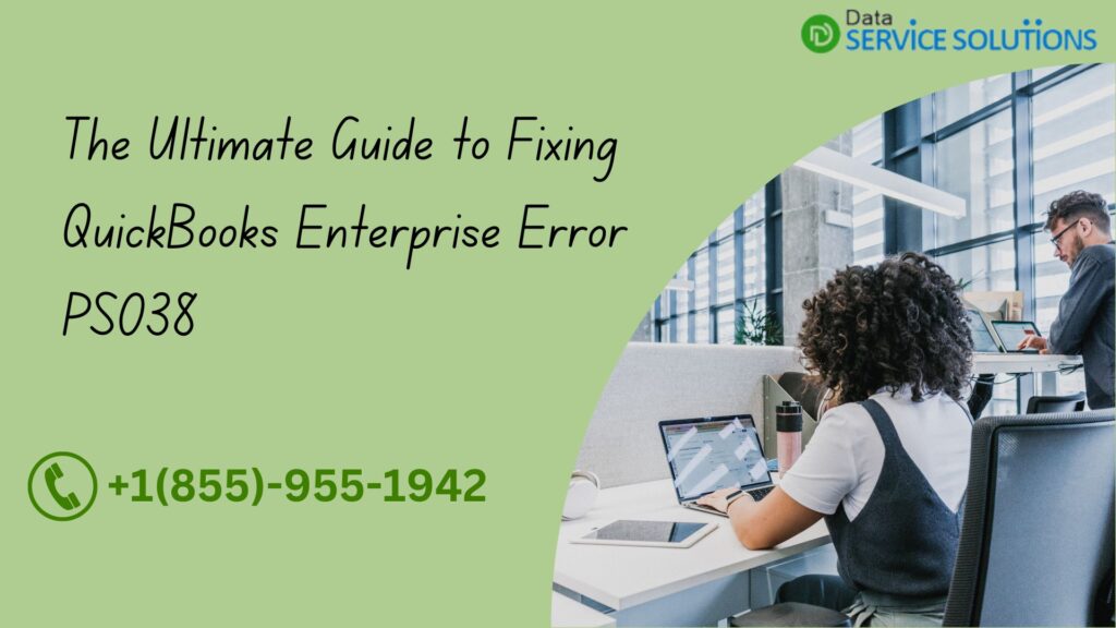 The Ultimate Guide to Fixing QuickBooks Enterprise Error PS038