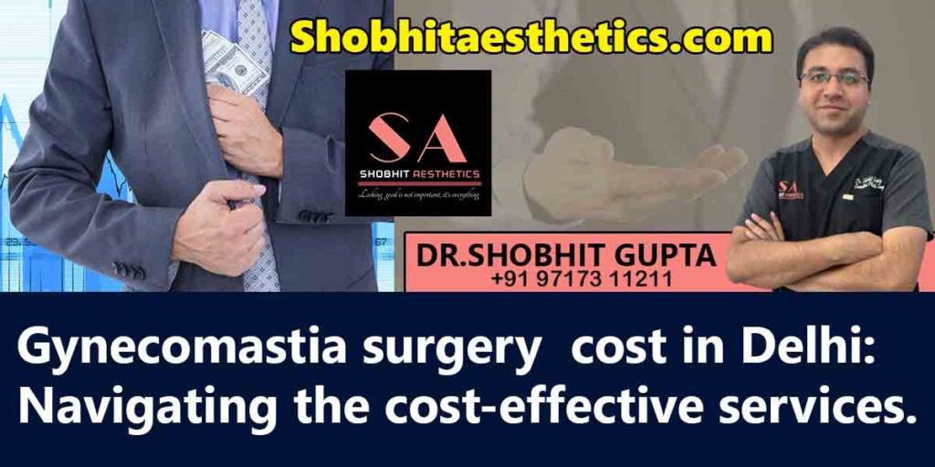 Gynecomastia surgery cost in Delhi: Navigating the cost-effective services