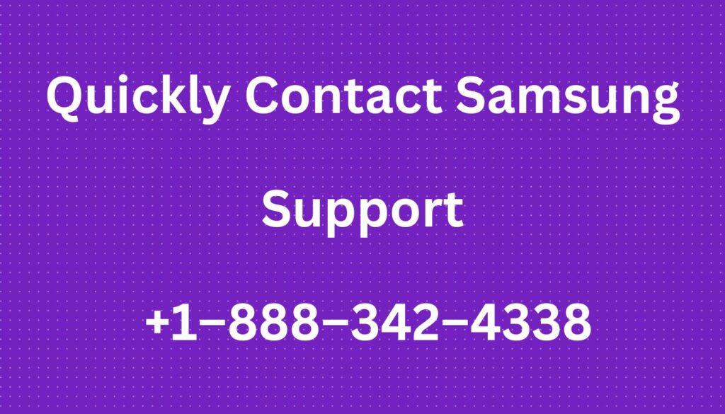 Quickly Contact Samsung Support | +1–888–342–4338